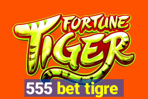 555 bet tigre